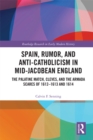 Spain, Rumor, and Anti-Catholicism in Mid-Jacobean England : The Palatine Match, Cleves, and the Armada Scares of 1612-1613 and 1614 - eBook