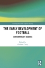 The Early Development of Football : Contemporary Debates - eBook