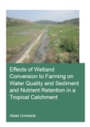 Effects of Wetland Conversion to Farming on Water Quality and Sediment and Nutrient Retention in a Tropical Catchment - eBook