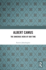 Albert Camus : The Unheroic Hero of Our Time - eBook