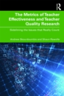 The Metrics of Teacher Effectiveness and Teacher Quality Research : Sidelining the Issues that Really Count - eBook