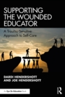 Supporting the Wounded Educator : A Trauma-Sensitive Approach to Self-Care - eBook