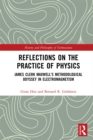 Reflections on the Practice of Physics : James Clerk Maxwell’s Methodological Odyssey in Electromagnetism - eBook