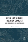 Media and Science-Religion Conflict : Mass Persuasion in the Evolution Wars - eBook