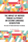 The Impact of Mother Tongue Illiteracy on Second Language Acquisition : The Case of French and Wolof in Senegal - eBook