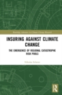 Insuring Against Climate Change : The Emergence of Regional Catastrophe Risk Pools - eBook