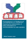 Compliance or Defiance? : Assessing the Implementation of Policy Prescriptions for Commercialization by Water Operators - eBook