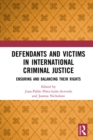 Defendants and Victims in International Criminal Justice : Ensuring and Balancing Their Rights - eBook