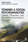 Toward a Social Psychoanalysis : Culture, Character, and Normative Unconscious Processes - eBook