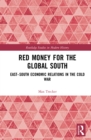 Red Money for the Global South : East-South Economic Relations in the Cold War - eBook