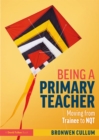 Being a Primary Teacher : Moving from Trainee to NQT - eBook
