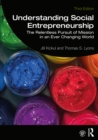 Understanding Social Entrepreneurship : The Relentless Pursuit of Mission in an Ever Changing World - eBook