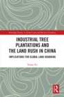 Industrial Tree Plantations and the Land Rush in China : Implications for Global Land Grabbing - eBook