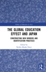 The Global Education Effect and Japan : Constructing New Borders and Identification Practices - eBook