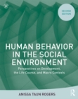 Human Behavior in the Social Environment : Perspectives on Development, the Life Course, and Macro Contexts - eBook