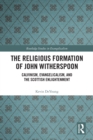 The Religious Formation of John Witherspoon : Calvinism, Evangelicalism, and the Scottish Enlightenment - eBook