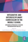 Integrative and Interdisciplinary Curriculum in the Middle School : Integrated Approaches in Teacher Preparation and Practice - eBook