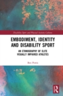 Embodiment, Identity and Disability Sport : An Ethnography of Elite Visually Impaired Athletes - eBook