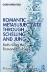 Romantic Metasubjectivity Through Schelling and Jung : Rethinking the Romantic Subject - eBook