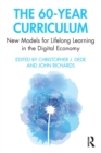 The 60-Year Curriculum : New Models for Lifelong Learning in the Digital Economy - eBook