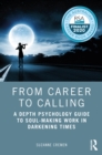 From Career to Calling : A Depth Psychology Guide to Soul-Making Work in Darkening Times - eBook