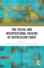 The Social and Interpersonal Origins of Depression Today - eBook