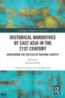 Historical Narratives of East Asia in the 21st Century : Overcoming the Politics of National Identity - eBook