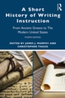 A Short History of Writing Instruction : From Ancient Greece to The Modern United States - eBook