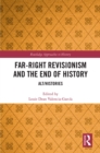 Far-Right Revisionism and the End of History : Alt/Histories - eBook