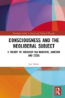 Consciousness and the Neoliberal Subject : A Theory of Ideology via Marcuse, Jameson and Zizek - eBook