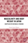 Masculinity and Body Weight in Japan : Grappling with Metabolic Syndrome - eBook