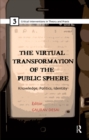 The Virtual Transformation of the Public Sphere : Knowledge, Politics, Identity - eBook