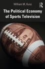 The Political Economy of Sports Television - eBook