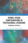 Verbal-Visual Configurations in Postcolonial Literature : Intermedial Aesthetics - eBook