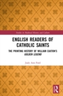 English Readers of Catholic Saints : The Printing History of William Caxton’s Golden Legend - eBook