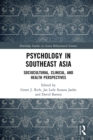Psychology in Southeast Asia : Sociocultural, Clinical, and Health Perspectives - eBook