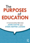 The Purposes of Education : A Conversation Between John Hattie and Steen Nepper Larsen - eBook