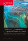 The Routledge Handbook of Comparative World Rhetorics : Studies in the History, Application, and Teaching of Rhetoric Beyond Traditional Greco-Roman Contexts - eBook