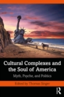 Cultural Complexes and the Soul of America : Myth, Psyche, and Politics - eBook
