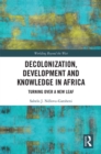 Decolonization, Development and Knowledge in Africa : Turning Over a New Leaf - eBook