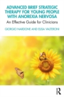Advanced Brief Strategic Therapy for Young People with Anorexia Nervosa : An Effective Guide for Clinicians - eBook