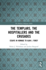 The Templars, the Hospitallers and the Crusades : Essays in Homage to Alan J. Forey - eBook
