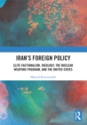 Iran's Foreign Policy : Elite Factionalism, Ideology, the Nuclear Weapons Program, and the United States - eBook
