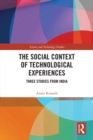 The Social Context of Technological Experiences : Three Studies from India - eBook