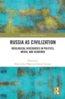 Russia as Civilization : Ideological Discourses in Politics, Media and Academia - eBook
