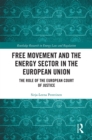 Free Movement and the Energy Sector in the European Union : The Role of the European Court of Justice - eBook