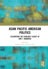 Asian Pacific American Politics : Celebrating the Scholarly Legacy of Don T. Nakanishi - eBook