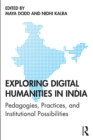 Exploring Digital Humanities in India : Pedagogies, Practices, and Institutional Possibilities - eBook