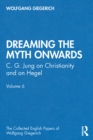 "Dreaming the Myth Onwards" : C. G. Jung on Christianity and on Hegel, Volume 6 - eBook