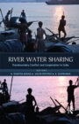 River Water Sharing : Transboundary Conflict and Cooperation in India - eBook
